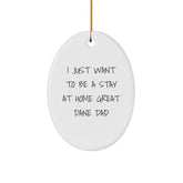 Funny Great Dane Dad Gifts for Him - I Just Want To Be A Stay At Home Great Dane Dad Oval Ornament, Christmas Unique Home Decor - Image 1